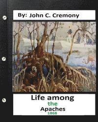 bokomslag Life among the Apaches: by John C. Cremony.(1868) History of Native American Life on the Plains