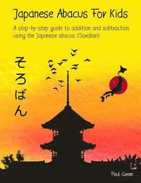 bokomslag Japanese Abacus For Kids: A step-by-step guide to addition and subtraction using the Japanese abacus (Soroban).