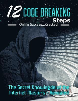 bokomslag 12 Code Breaking Steps: The Secret Knowledge of the Internet Masters - Revealed