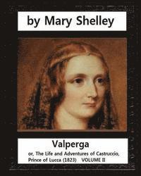 bokomslag Valperga, by Mary Shelley (novel): Valperga; or, The Life and Adventures of Castruccio, Prince of Lucca (1823)