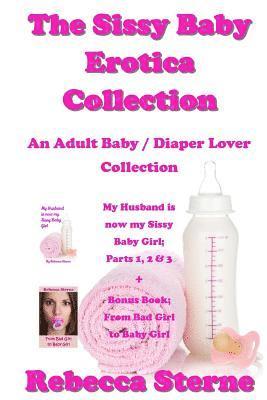 bokomslag The Sissy Baby Erotica Collection: An Adult Baby / Diaper Lover Collection