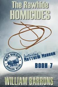 bokomslag The Rawhide Homicides: Book 7 in the Mystery Series about the San Diego Police Homicide Detail and Featuring Lieutenant Matthew Morgan