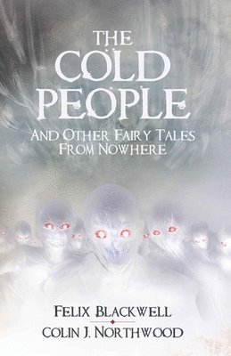 Colin J. Northwood, Felix Blackwell - The Cold People: and Other Fairy Tales from Nowhere, Häftad. Tillgänglighet: Lägg i varukorg