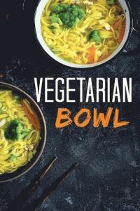 bokomslag Vegetarian Bowl: Plant-Based Ramen Meals-One Dish Vegetarian Cookbook