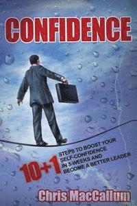 bokomslag Confidence: 10+1 Steps to boost your Self-Confidence in 3-weeks & become a better leader (an effective Confidence Build Program)
