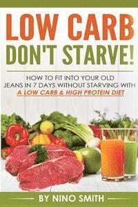 Low Carb: Don't starve! How to fit into your old jeans in 7 days without starvin 1