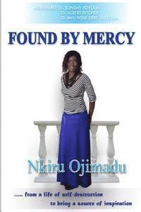Found by Mercy: ...from a life of self-destruction to being a source of inspiration 1
