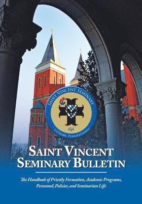 Saint Vincent Seminary Bulletin: The Handbook of Priestly Formation, Academic Programs, Personnel, Policies, and Seminarian Life 1