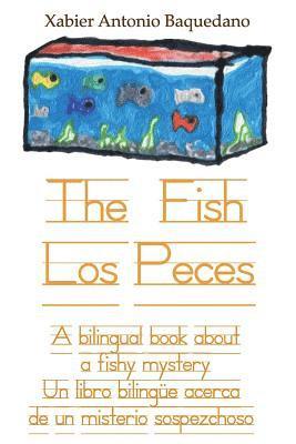 bokomslag The Fish / Los Peces: A bilingual book about a fishy mystery / Un libro bilingüe acerca de un misterio sospezchoso