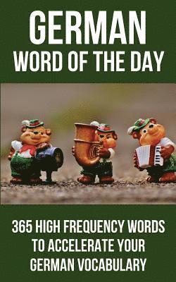 bokomslag German Word of the Day: 365 High Frequency Words to Accelerate Your German Vocabulary