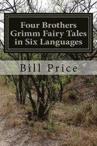 bokomslag Four Brothers Grimm Fairy Tales in Six Languages: A Multi-lingual Book for Language Learners