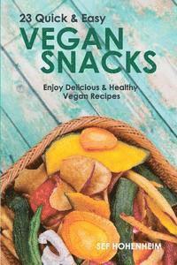 bokomslag Vegan Snacks: 23 Quick & Easy Recipes: Enjoy Delicious & Healthy Vegan Snacks