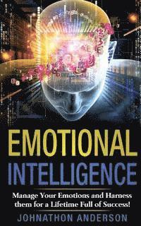 bokomslag Emotional Intelligence: Manage Your Emotions and Harness Them for a Lifetime Full of Success