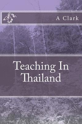 A. Clark - Teaching In Thailand, Häftad