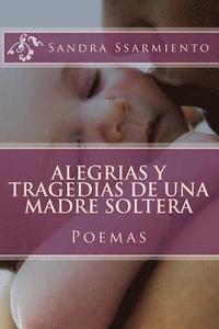 bokomslag Alegrias y Tragedias de una Madre Soltera: Poemas y Reflexiones