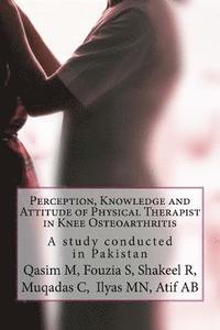 bokomslag Perception, Knowledge and Attitude of Physical Therapist in Knee Osteoarthritis: A study conducted in Pakistan