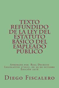 bokomslag Texto Refundido de la Ley del Estatuto Básico del Empleado Público: Aprobado por Real Decreto Legislativo 5/2015, de 30 de octubre. Edición 2016
