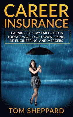 Tom Sheppard - Career Insurance: Learning to Stay Employed in Today's World of Down-Sizing, Re-Engineering, and Mergers, Häftad