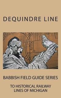 bokomslag Dequindre Line: Babbish Field Guide Series to Historical Railway Lines of Michigan