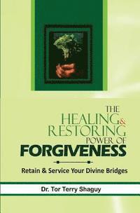 bokomslag The Healing And Restoring Power Of Forgiveness: Retain And Service Your Divine Bridges