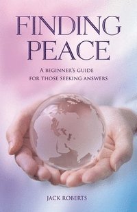 bokomslag Finding Peace: A beginner's guide for those seeking answers