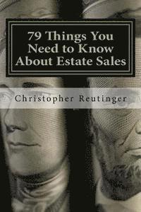 bokomslag 79 Things You Need to Know About Estate Sales: All The Facts To Hire an Estate Sale Company, Run Your Own Sale, or Become a Company