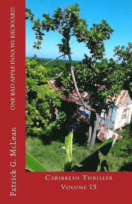 Patrick G. McLean - One bad apple inna wi backyard: Caribbean Thriller Volume 15, Häftad