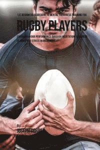 bokomslag The Beginners Guidebook To Mental Toughness Training For Rugby Players