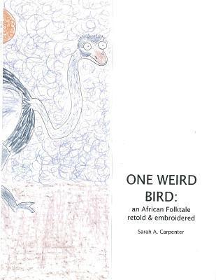 bokomslag One Weird Bird: An African Folktale Retold and Embroidered