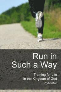 bokomslag Run in Such a Way: Training for Life in the Kingdom of God