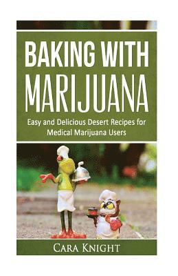 bokomslag Baking with Marijuana: Easy and Delicious Desert Recipes for Medical Marijuana Users