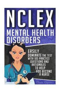 bokomslag NCLEX: Mental Health Disorders: Easily Dominate The Test With 105 Practice Questions & Rationales to Help You Become a Nurse!
