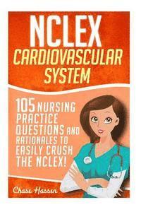 bokomslag NCLEX: Cardiovascular System: 105 Nursing Practice Questions and Rationales to EASILY Crush the NCLEX!