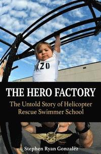 bokomslag The Hero Factory: The Untold Story of Helicopter Rescue Swimmer School