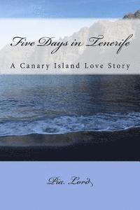 bokomslag Five Days in Tenerife: A Canary Island Love Story