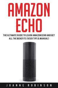 Joanne Robinson - Amazon Echo: The Ultimate Guide to Amazon Echo 2016 With Amazon Echo Accessories Explained, Häftad. Tillgänglighet: Lägg i varukorg