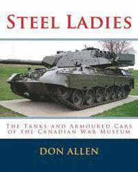 bokomslag Steel Ladies: - The Tanks and Armoured Cars of the Canadian War Museum