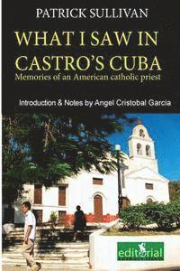 Patrick Sullivan - What I saw in Castro's Cuba: Memories of an American priest in Cuba, Häftad