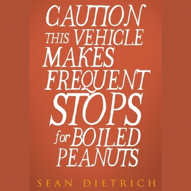 Sean Dietrich - Caution: This Vehicle Makes Frequent Stops For Boiled Peanuts, Häftad