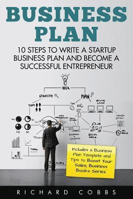 bokomslag Business Plan: 10 Steps to Write a Startup Business Plan and Become a Successful Entrepreneur (Includes a Business Plan Template and