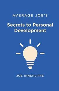 bokomslag Average Joe's Secrets to Personal Development: A Simple and Straightforward Guide to Personal Growth