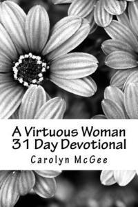 bokomslag A Virtuous Woman 31 Day Devotional