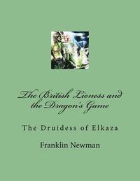 bokomslag The British Lioness and the Dragon's Game: The Druidess of Elkaza
