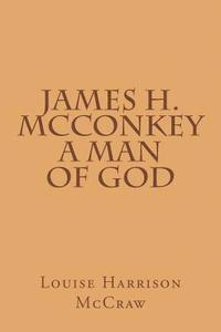 bokomslag James H. McConkey A Man of God