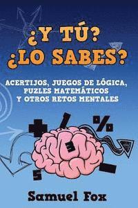 bokomslag ¿Y tú? ¿Lo sabes?: Acertijos, juegos de lógica, puzles matemáticos y otros retos mentales.