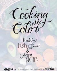 bokomslag Cooking with Color: Healthy, tasty, quick and colorful recipes.