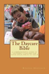 Khadija Anderson - The Daycare Bible: A Comprehensive Guide to Choosing a Daycare For Your Child, Birth to Age 3, Häftad