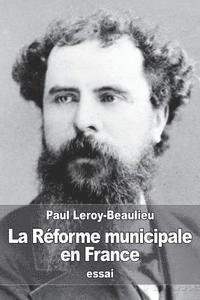 Paul Leroy-Beaulieu - La Réforme municipale en France, Häftad