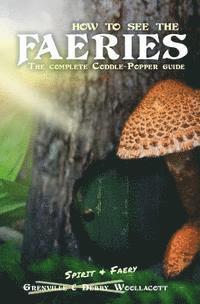 bokomslag How to see the Faeries: The Complete Coddle-Popper Guide