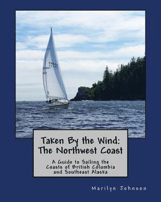 Marilyn Johnson - Taken By the Wind: The Northwest Coast: A Guide to Sailing the Coasts of British Columbia and Southeast Alaska, Häftad. Tillgänglighet: Lägg i varukorg